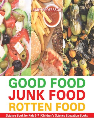 cover image of Good Food, Junk Food, Rotten Food--Science Book for Kids 5-7--Children's Science Education Books